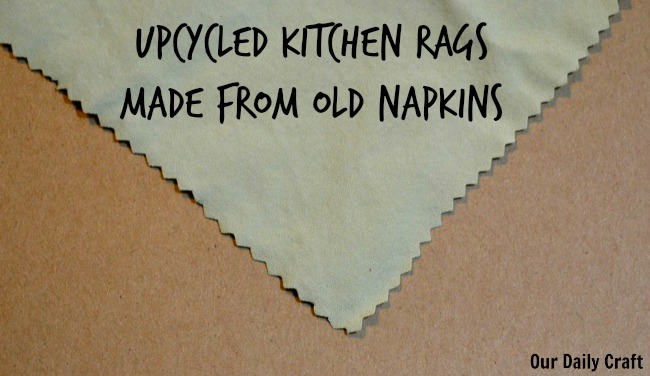Upcycled Kitchen Rags from Cloth Napkins - Our Daily Craft